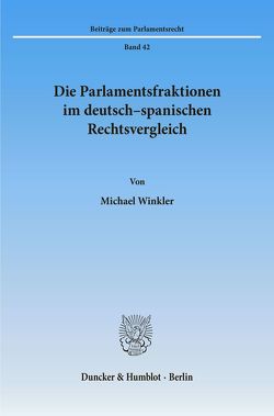Die Parlamentsfraktionen im deutsch-spanischen Rechtsvergleich. von Winkler,  Michael