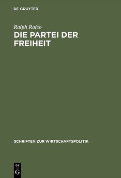 Die Partei der Freiheit von Bartel,  Gabriele, Hülsmann,  Jorg Guido, Raico,  Ralph, Watrin,  Christian, Weiss,  Pia