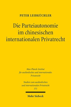 Die Parteiautonomie im chinesischen internationalen Privatrecht von Leibküchler,  Peter