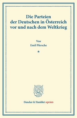Die Parteien der Deutschen in Österreich vor und nach dem Weltkrieg. von Pfersche,  Emil
