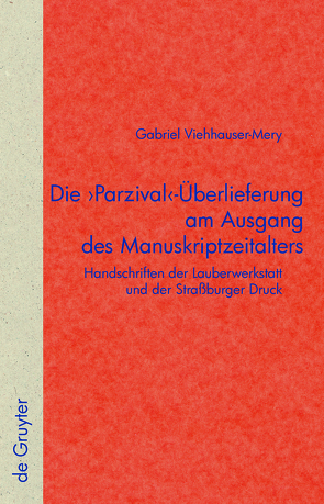 Die ‚Parzival‘-Überlieferung am Ausgang des Manuskriptzeitalters von Viehhauser,  Gabriel