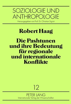 Die Pashtunen und ihre Bedeutung für regionale und internationale Konflikte von Haag,  Robert