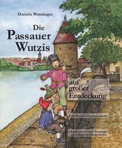 Die Passauer Wutzis auf großer Entdeckung von Küfner,  Monika, Wanninger,  Daniela