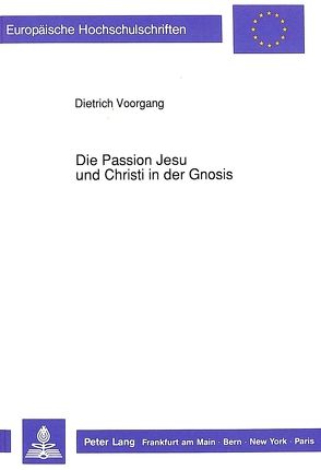 Die Passion Jesu und Christi in der Gnosis von Voorgang,  Dietrich