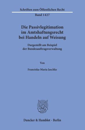 Die Passivlegitimation im Amtshaftungsrecht bei Handeln auf Weisung. von Jaschke,  Franziska-Maria