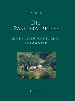 Die Pastoralbriefe – Ein heilsgeschichtlicher Kommentar von Nies,  Roman