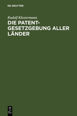 Die Patentgesetzgebung aller Länder von Klostermann,  Rudolf
