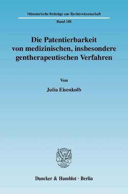 Die Patentierbarkeit von medizinischen, insbesondere gentherapeutischen Verfahren. von Eisenkolb,  Julia