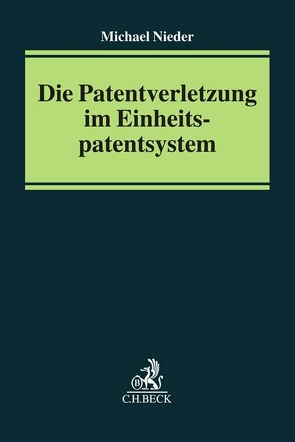 Die Patentverletzung im Einheitspatentsystem von Nieder,  Michael