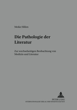 Die Pathologie der Literatur von Hillen,  Meike