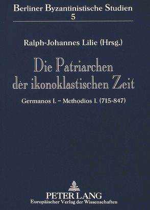 Die Patriarchen der ikonoklastischen Zeit von Lilie,  Ralph-Johannes