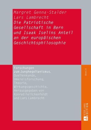 Die Patriotische Gesellschaft in Bern und Isaak Iselins Anteil an der europäischen Geschichtsphilosophie von Genna-Stalder,  Margret, Lambrecht,  Lars