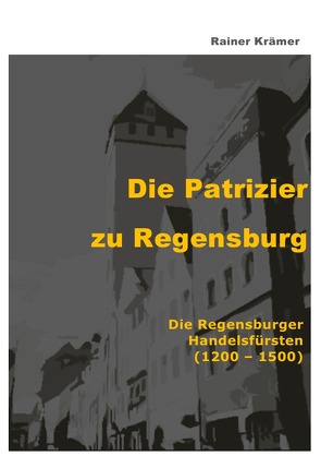 Die Patrizier zu Regensburg von Krämer,  Rainer