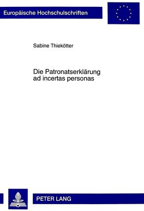 Die Patronatserklärung ad incertas personas von Thiekötter,  Sabine