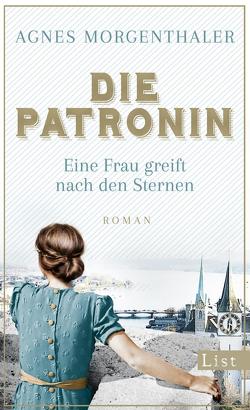 Die Patronin. Eine Frau greift nach den Sternen von Morgenthaler,  Agnes