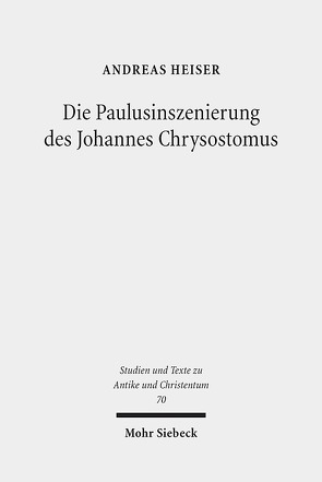 Die Paulusinszenierung des Johannes Chrysostomus von Heiser,  Andreas