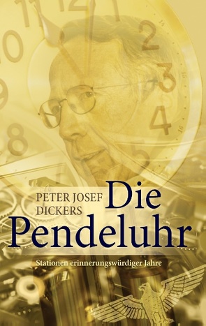 Die Pendeluhr von Dickers,  Peter Josef