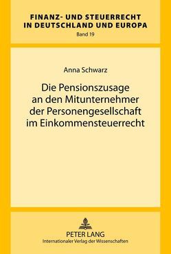Die Pensionszusage an den Mitunternehmer der Personengesellschaft im Einkommensteuerrecht von Schwarz,  Anna