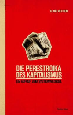 Die Perestroika des Kapitalismus von Woltron,  Klaus