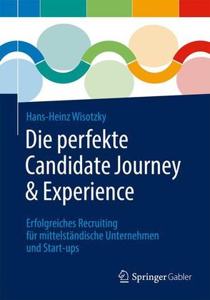 Die perfekte Candidate Journey & Experience von Wisotzky,  Hans-Heinz