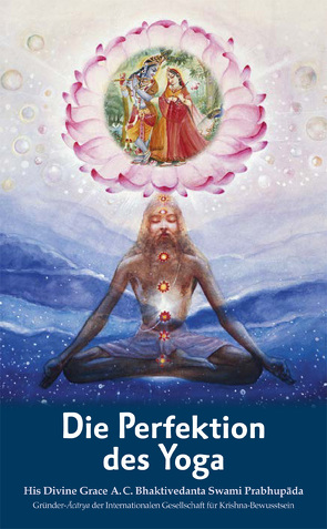 Die Perfektion des Yoga von Bhaktivedanta Swami Prabhupada,  Abhay Charan