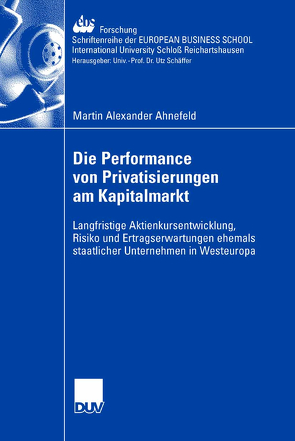 Die Performance von Privatisierungen am Kapitalmarkt von Ahnefeld,  Martin Alexander, Schiereck,  Prof. Dr. Dirk