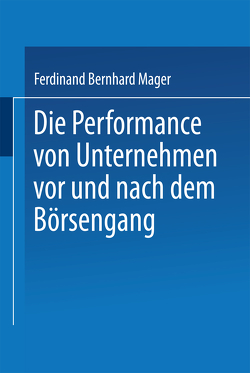 Die Performance von Unternehmen vor und nach dem Börsengang von Mager,  Ferdinand Bernhard