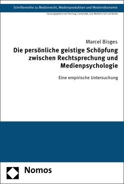 Die persönliche geistige Schöpfung zwischen Rechtsprechung und Medienpsychologie von Bisges,  Marcel
