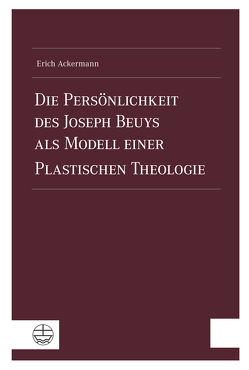 Die Persönlichkeit des Joseph Beuys als Modell einer Plastischen Theologie von Ackermann,  Erich