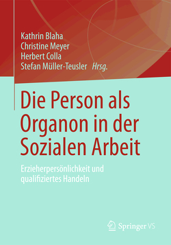 Die Person als Organon in der Sozialen Arbeit von Blaha,  Kathrin, Colla,  Herbert, Meyer,  Christine, Müller-Teusler,  Stefan