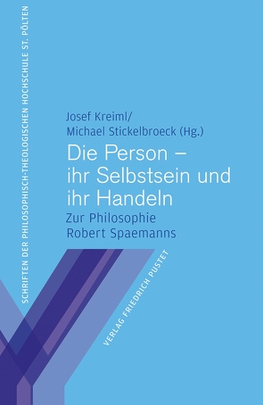 Die Person – ihr Selbstsein und ihr Handeln von Kreiml,  Josef, Stickelbroeck,  Michael
