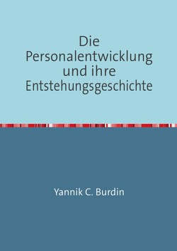 Die Personalentwicklung und ihre Entstehungsgeschichte von Burdin,  Yannik C.