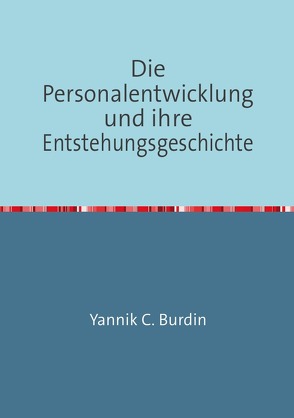 Die Personalentwicklung und ihre Entstehungsgeschichte von Burdin,  Yannik