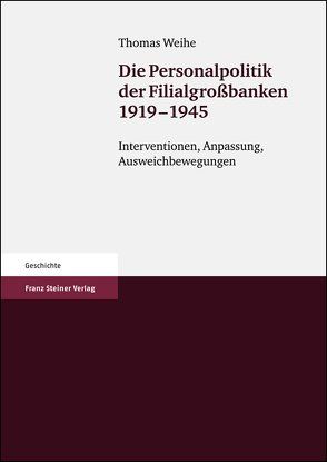 Die Personalpolitik der Filialgroßbanken 1919-1945 von Weihe,  Thomas