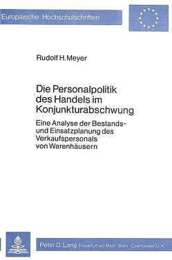 Die Personalpolitik des Handels im Konjunkturabschwung von Meyer,  Rudolf H.