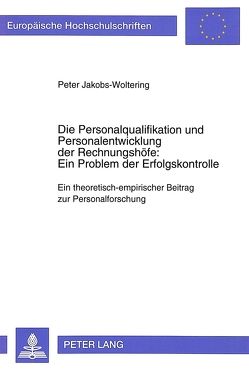 Die Personalqualifikation und Personalentwicklung der Rechnungshöfe: Ein Problem der Erfolgskontrolle von Jakobs-Woltering,  Peter