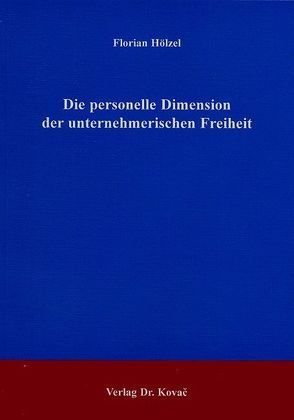 Die personelle Dimension der unternehmerischen Freiheit von Hölzel,  Florian