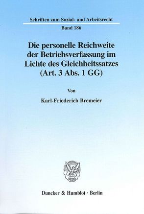 Die personelle Reichweite der Betriebsverfassung im Lichte des Gleichheitssatzes (Art. 3 Abs. 1 GG). von Bremeier,  Karl-Friederich
