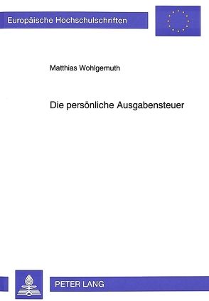 Die persönliche Ausgabensteuer von Wohlgemuth,  Matthias