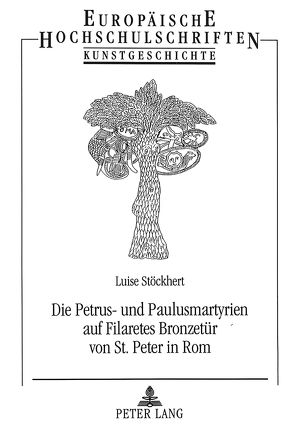 Die Petrus- und Paulusmartyrien auf Filaretes Bronzetür von St. Peter in Rom von Stöckhert,  Luise