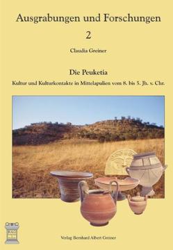 Die Peuketia: Kultur und Kulturkontakte in Mittelapulien vom 8. bis 5. Jahrhundert v. Chr. von Greiner,  Claudia