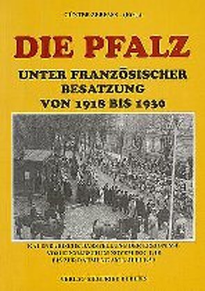 Die Pfalz unter französischen Besatzung von 1918 bis 1930 von Zerfass,  Günter