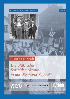 Die pfälzische Sozialdemokratie in der Weimarer Republik von Kraft,  Alexander, Kreutz,  Wilhelm, Wiegand,  Hermann