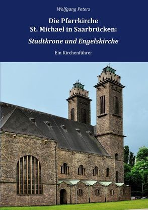 Die Pfarrkirche St. Michael in Saarbrücken: Stadtkrone und Engelskirche von Peters,  Wolfgang