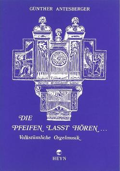 Die Pfeifen lasst hören, Heft 1 von Antesberger,  Günther