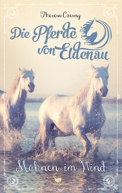 Die Pferde von Eldenau – Mähnen im Wind von Czerny,  Theresa