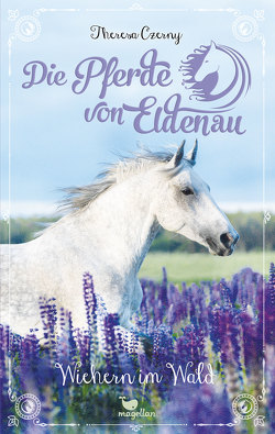 Die Pferde von Eldenau – Wiehern im Wald von Czerny,  Theresa