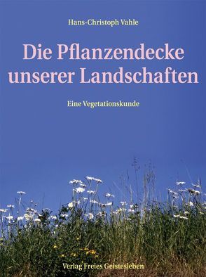 Die Pflanzendecke unserer Landschaften von Vahle,  Hans Christoph