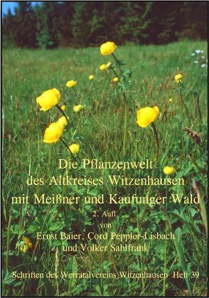 Die Pflanzenwelt des Altkreises Witzenhausen mit Meissner und Kaufunger Wald von Baier,  Ernst, Maurer,  Jacob, Peppler-Lisbach,  Cord, Sahlfrank,  Volker