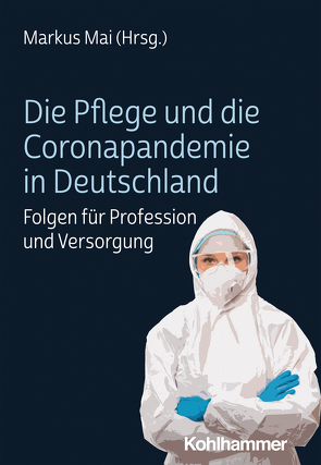 Die Pflege und die Coronapandemie in Deutschland von Bieber,  Anja, Falahat,  Saman, Fiedler,  Manfred, Fleischer,  Steffen, Haberger,  Beatrice, Klie,  Thomas, Mai,  Markus, Meyer,  Gabriele, Schmitz,  Daniela, Schulz-Nieswandt,  Frank